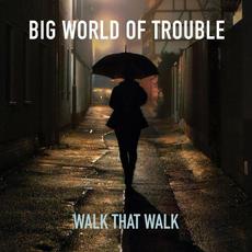 Big World Of Trouble mp3 Album by Walk That Walk