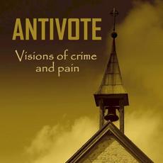 Visions of Crime and Pain mp3 Album by Antivote