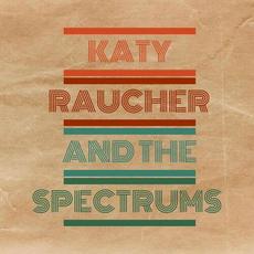 Katy Raucher And The Spectrums mp3 Album by Katy Raucher And The Spectrums