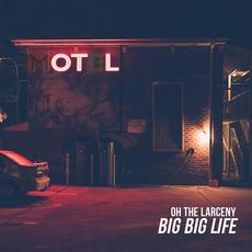 Big Big Life mp3 Album by Oh The Larceny