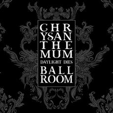 Daylight Dies mp3 Album by Chrysanthemum Ballroom