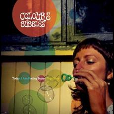 Today I Am Feeling Better Than Ever mp3 Album by Colours of Bubbles