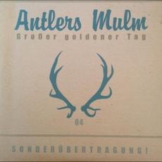 Grosser Goldener Tag mp3 Album by Antlers Mulm