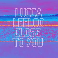 Close to You mp3 Album by Lucca Leeloo