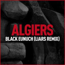 Black Eunuch (Liars Remix) mp3 Single by Algiers