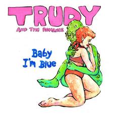 Baby I'm Blue mp3 Single by Trudy and the Romance