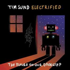 The Future On Our Doorstep mp3 Album by Tim Sund Electrified