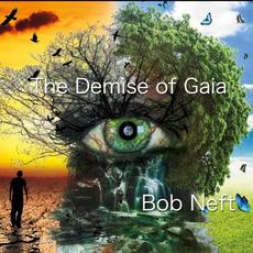 The Demise of Gaia mp3 Album by Bob Neft