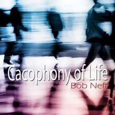 Cacophony of Life mp3 Album by Bob Neft