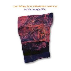 The Thing That Knowledge Can't Eat mp3 Album by Mike Keneally