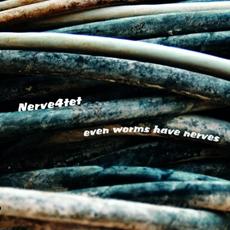Even Worms Have Nerves mp3 Album by Nerve 4tet