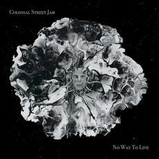 No Way to Live mp3 Album by Colossal Street Jam