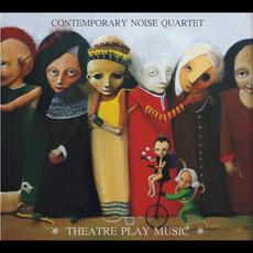 Theatre Play Music mp3 Album by Contemporary Noise Quartet