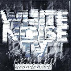 Remixed & Condensed mp3 Album by WHITE NOISE TV