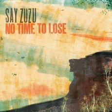 No Time To Lose mp3 Album by Say Zuzu