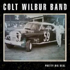 Pretty Big Deal mp3 Album by Colt Wilbur Band