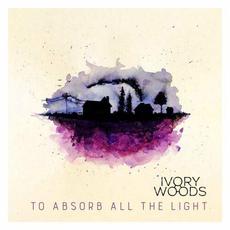 To Absorb All The Light mp3 Album by Ivory Woods