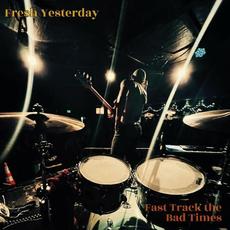 Fast Track The Bad Times mp3 Album by Fresh Yesterday