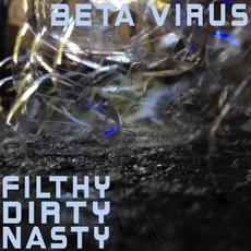 Filthy Dirty Nasty mp3 Album by Beta Virus