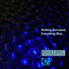 Nothing Borrowed, Everything Blue mp3 Album by UnclePhil