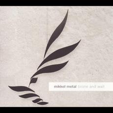 Brone and Wait mp3 Album by Mikkel Metal