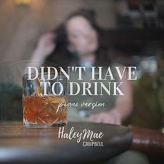 Didn't Have to Drink (Piano Version) mp3 Single by Haley Mae Campbell