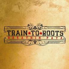 Breathin Faya mp3 Album by Train to Roots