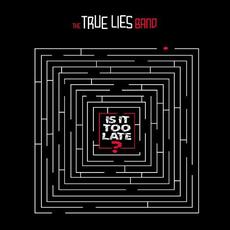 Is It Too Late? mp3 Album by The True Lies Band