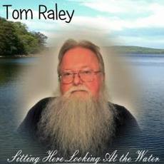 Sitting Here Looking At The Water mp3 Album by Tom Raley