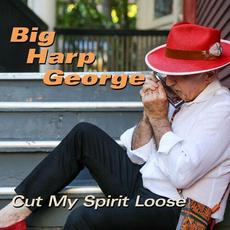 Cut My Spirit Loose mp3 Album by Big Harp George