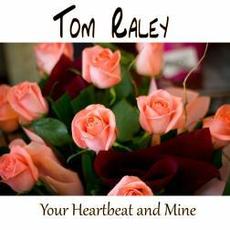 Your Heartbeat And Mine mp3 Single by Tom Raley