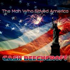 The Man Who Saved America mp3 Album by Cash Beechcroft