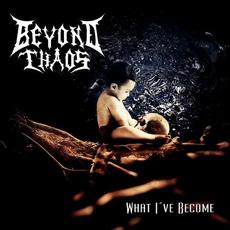 What I've Become mp3 Album by Beyond Chaos