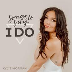 Songs To Say I Do mp3 Album by Kylie Morgan