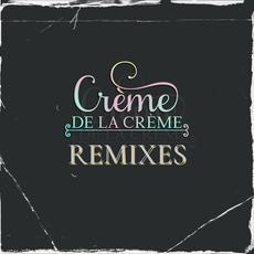 Creme De La Creme Remixes mp3 Album by Nowaah The Flood