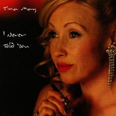 I Never Told You mp3 Album by Tina May