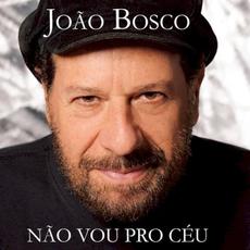 Não vou pro céu mp3 Album by João Bosco
