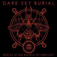 Decay Is The Matrix Of Fertility mp3 Single by Dark Sky Burial