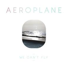 We Can’t Fly mp3 Album by Aeroplane