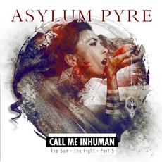 Call Me Inhuman - The Sun - The Fight - Part 5 mp3 Album by Asylum Pyre