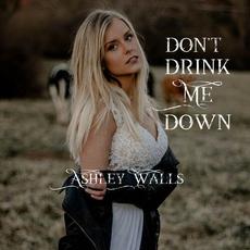 Don't Drink Me Down mp3 Single by Ashley Walls