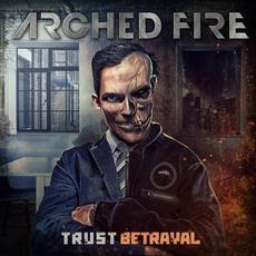 Trust Betrayal mp3 Album by Arched Fire