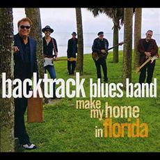 Make My Home In Florida mp3 Album by Backtrack Blues Band
