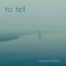 To Tell mp3 Album by Luciano Basso