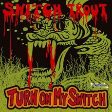 Turn On My Switch mp3 Album by The Switch Trout