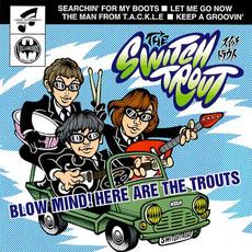 Blow Mind! Here Are The Trouts mp3 Album by The Switch Trout