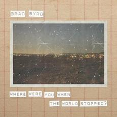 Where Were You When the World Stopped mp3 Album by Brad Byrd (2)