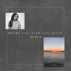 Maybe I’ll Find You Again mp3 Album by Ruth B