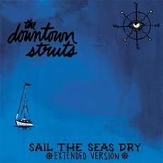 Sail the Seas Dry (Extended Version) mp3 Album by The Downtown Struts