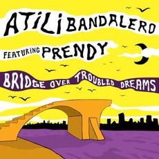 Bridge Over Troubled Dreams (feat. Prendy) mp3 Album by Atili Bandaler